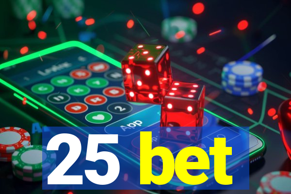 25 bet